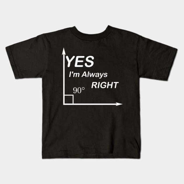 Yes I'm Always Right waleed Kids T-Shirt by Waleed Mahmud